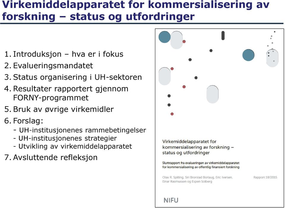 Resultater rapportert gjennom FORNY-programmet 5. Bruk av øvrige virkemidler 6.