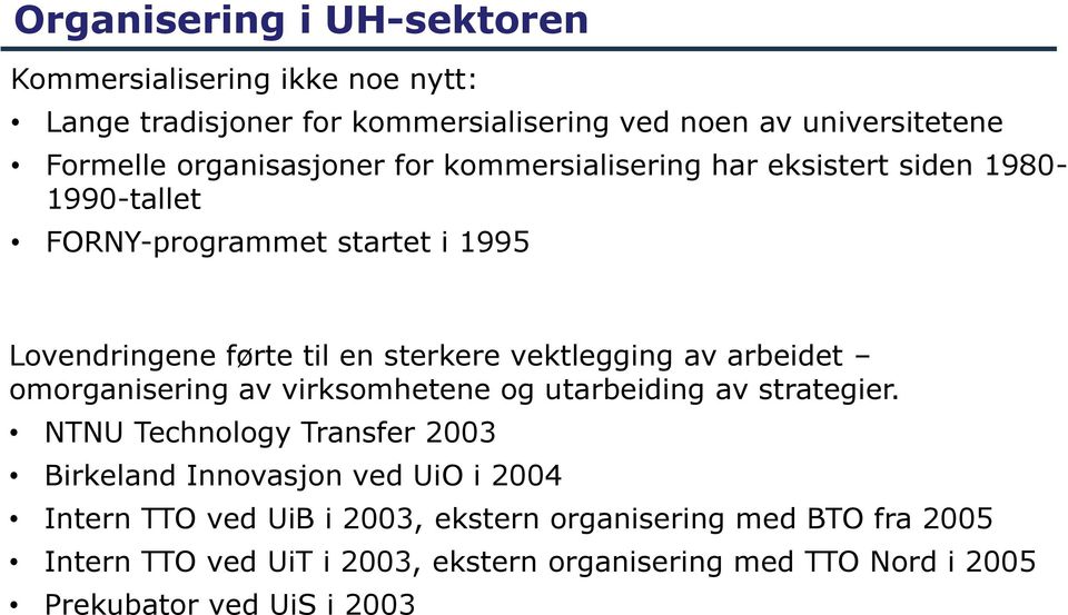 vektlegging av arbeidet omorganisering av virksomhetene og utarbeiding av strategier.