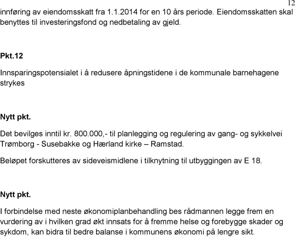 000,- til planlegging og regulering av gang- og sykkelvei Trømborg - Susebakke og Hærland kirke Ramstad.