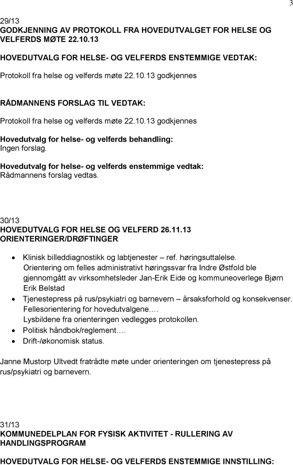 30/13 HOVEDUTVALG FOR HELSE OG VELFERD 26.11.13 ORIENTERINGER/DRØFTINGER Klinisk billeddiagnostikk og labtjenester ref. høringsuttalelse.