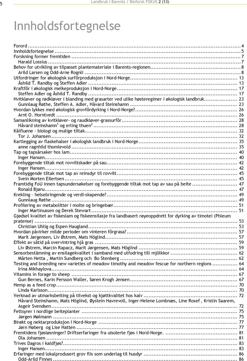 Randby og Steffen Adler... 13 Kraftfôr i økologisk melkeproduksjon i Nord-Norge... 17 Steffen Adler og Åshild T. Randby.