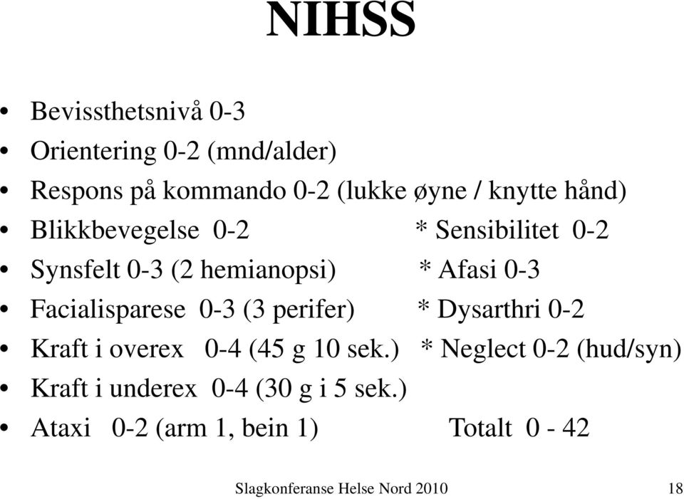 Facialisparese 0-3 (3 perifer) * Dysarthri 0-2 Kraft i overex 0-4 (45 g 10 sek.