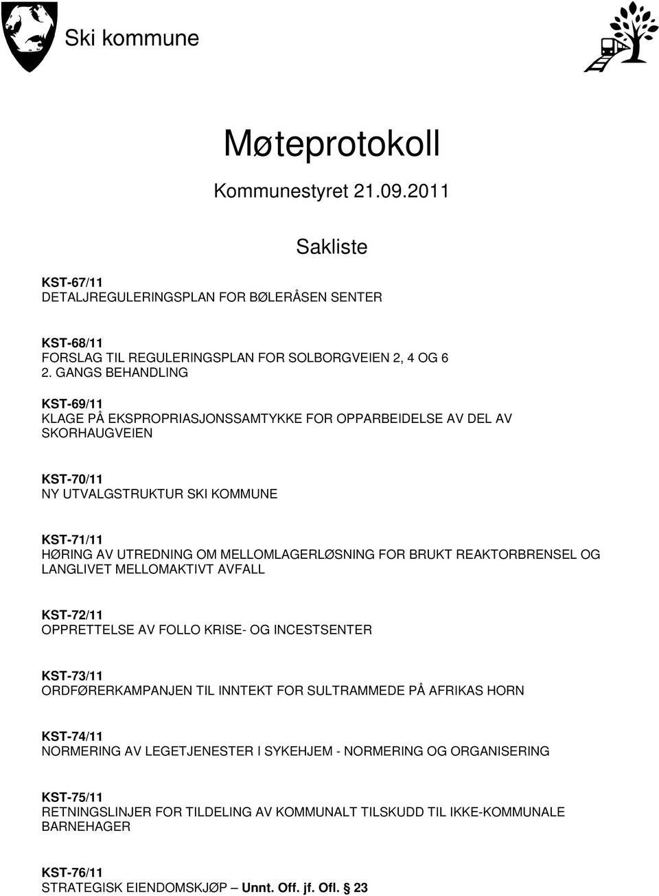 MELLOMLAGERLØSNING FOR BRUKT REAKTORBRENSEL OG LANGLIVET MELLOMAKTIVT AVFALL KST-72/11 OPPRETTELSE AV FOLLO KRISE- OG INCESTSENTER KST-73/11 ORDFØRERKAMPANJEN TIL INNTEKT FOR SULTRAMMEDE PÅ