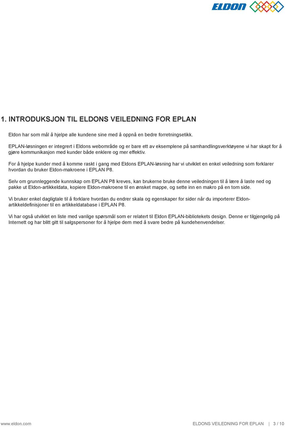 For å hjelpe kunder med å komme raskt i gang med Eldons EPLN-løsning har vi utviklet en enkel veiledning som forklarer hvordan du bruker Eldon-makroene i EPLN P8.