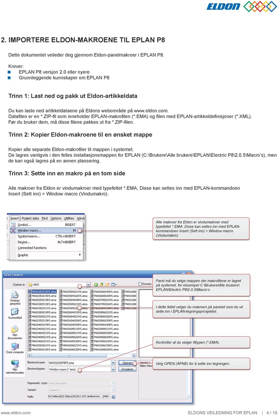 ZIP-fil som inneholder EPLN-makrofilen (*.EM) og filen med EPLN-artikkeldefinisjoner (*.XML). Før du bruker dem, må disse filene pakkes ut fra *.ZIP-filen.