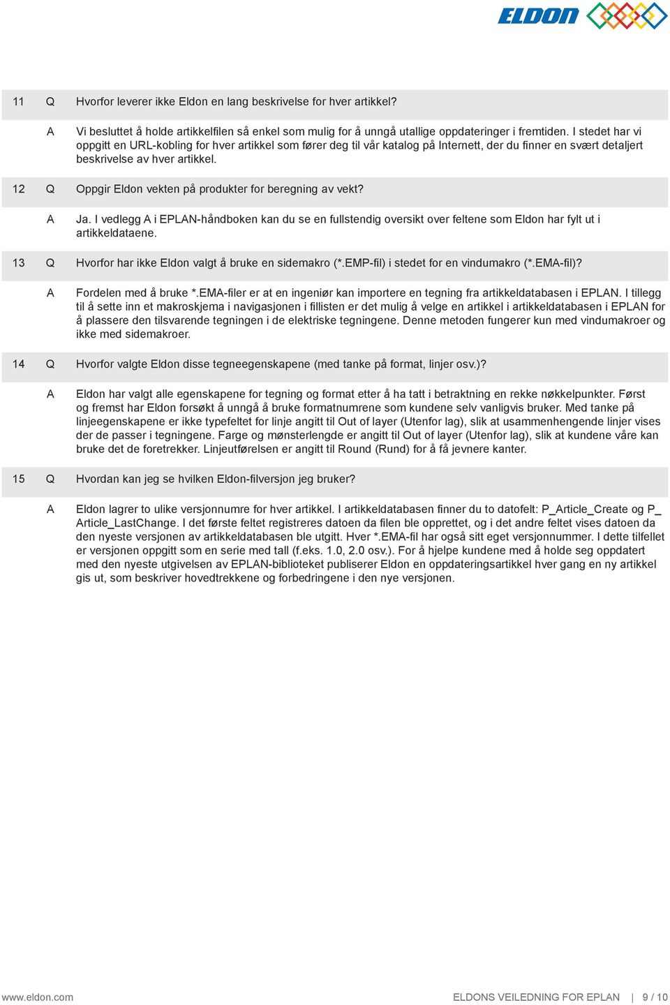 12 Q Oppgir Eldon vekten på produkter for beregning av vekt? Ja. I vedlegg i EPLN-håndboken kan du se en fullstendig oversikt over feltene som Eldon har fylt ut i artikkeldataene.