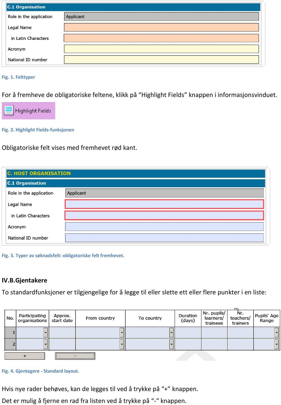 IV.B.Gjentakere To standardfunksjoner er tilgjengelige for å legge til eller slette ett eller flere punkter i en liste: Fig. 4.