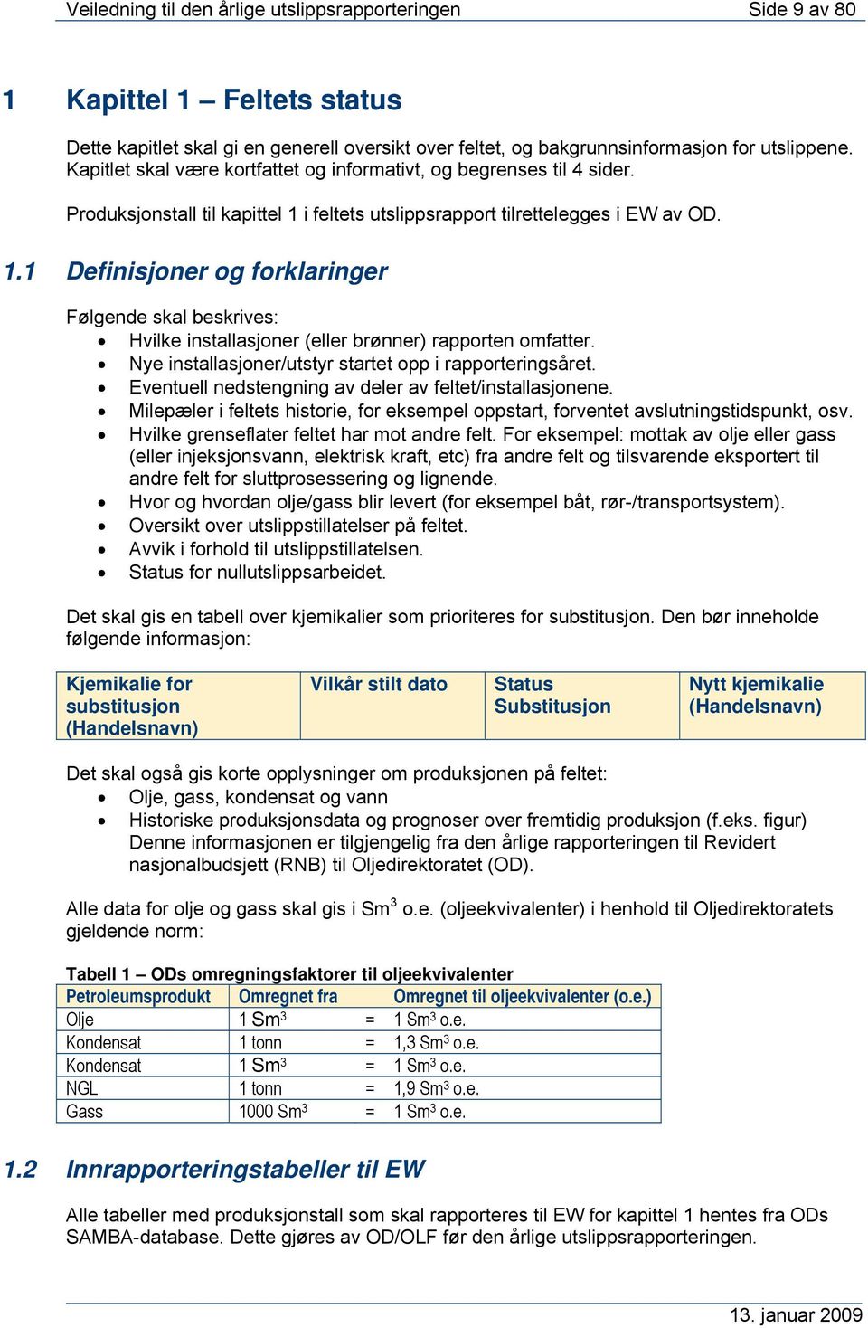 i feltets utslippsrapport tilrettelegges i EW av OD. 1.1 Definisjoner og forklaringer Følgende skal beskrives: Hvilke installasjoner (eller brønner) rapporten omfatter.