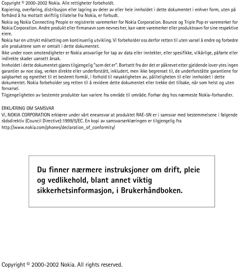 Nokia og Nokia Connecting People er registrerte varemerker for Nokia Corporation. Bounce og Triple Pop er varemerker for Nokia Corporation.