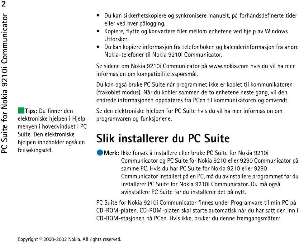 Du kan kopiere informasjon fra telefonboken og kalenderinformasjon fra andre Nokia-telefoner til Nokia 9210i Communicator. Se sidene om Nokia 9210i Communicator på www.nokia.