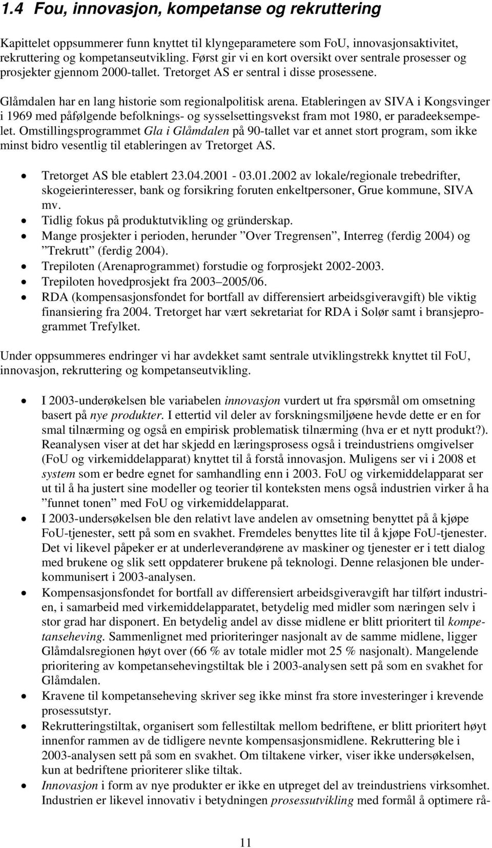 Etableringen av SIVA i Kongsvinger i 1969 med påfølgende befolknings- og sysselsettingsvekst fram mot 1980, er paradeeksempelet.