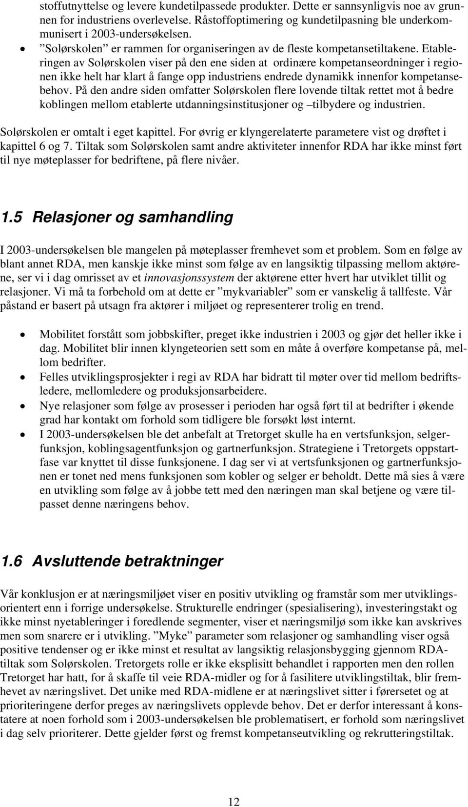 Etableringen av Solørskolen viser på den ene siden at ordinære kompetanseordninger i regionen ikke helt har klart å fange opp industriens endrede dynamikk innenfor kompetansebehov.