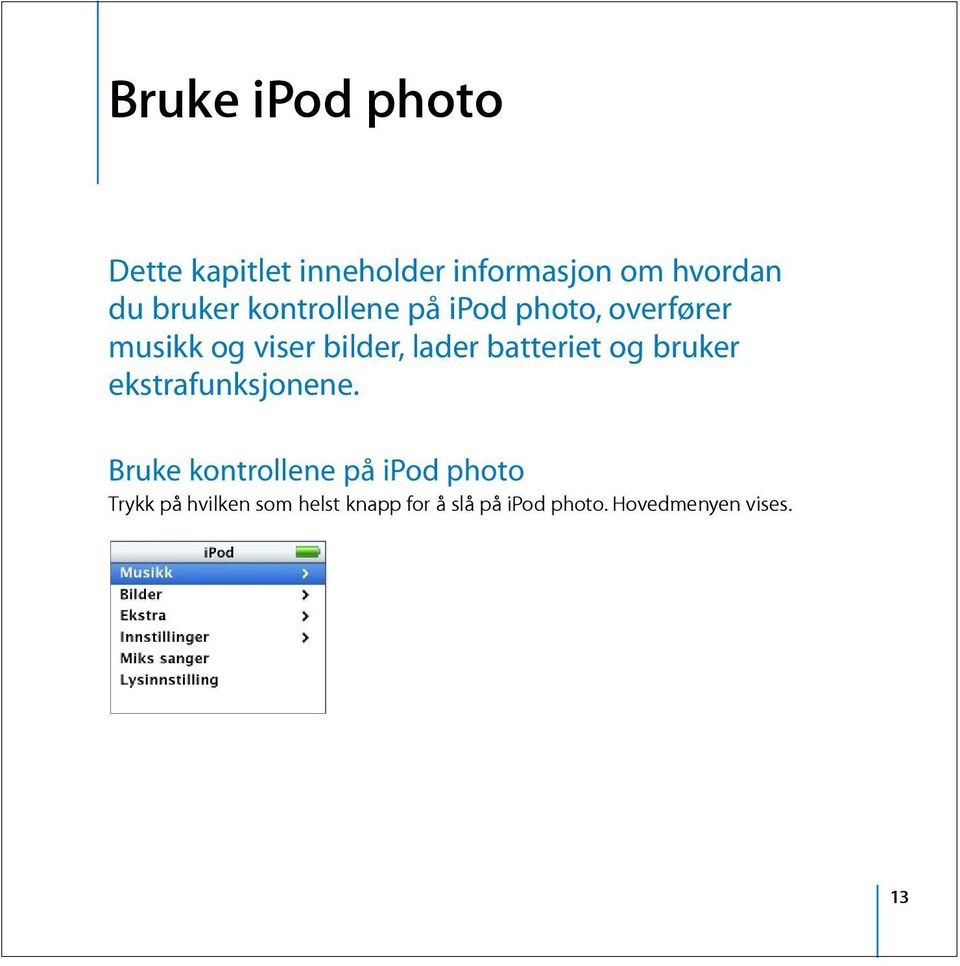 batteriet og bruker ekstrafunksjonene.