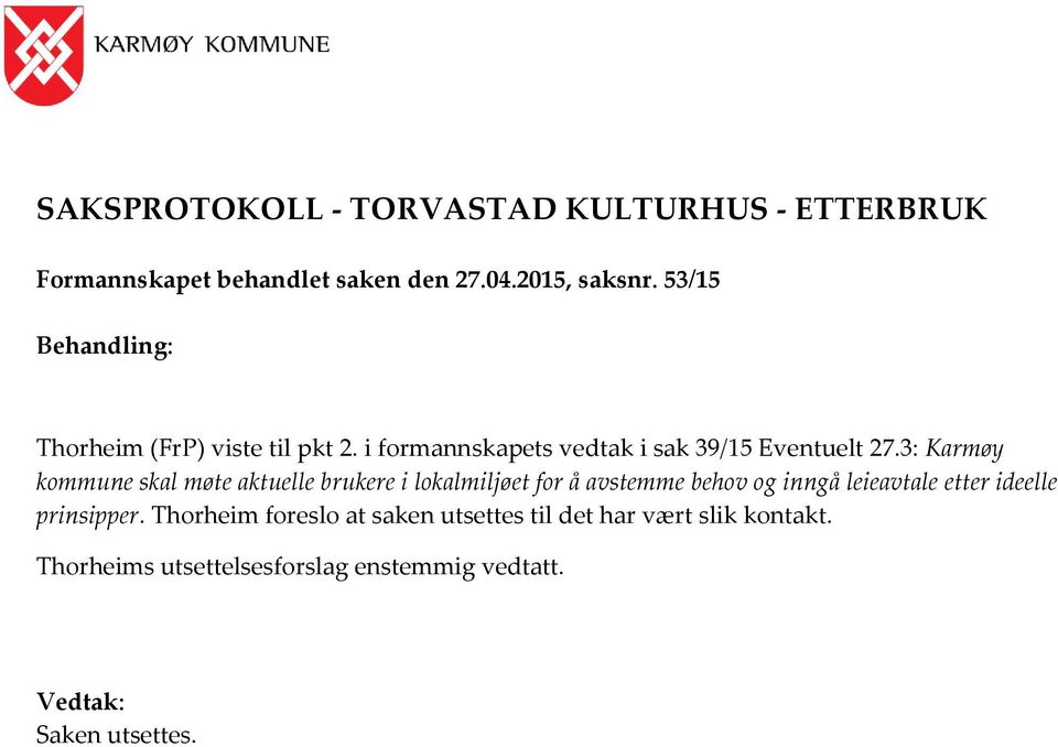 3: Karmøy kommune skal møte aktuelle brukere i lokalmiljøet for å avstemme behov og inngå leieavtale etter ideelle