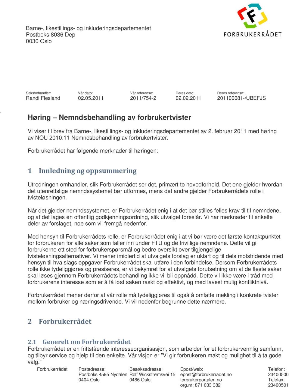 02.2011 Deres referanse: 201100081-/UBEFJS Høring Nemndsbehandling av forbrukertvister Vi viser til brev fra Barne-, likestillings- og inkluderingsdepartementet av 2.