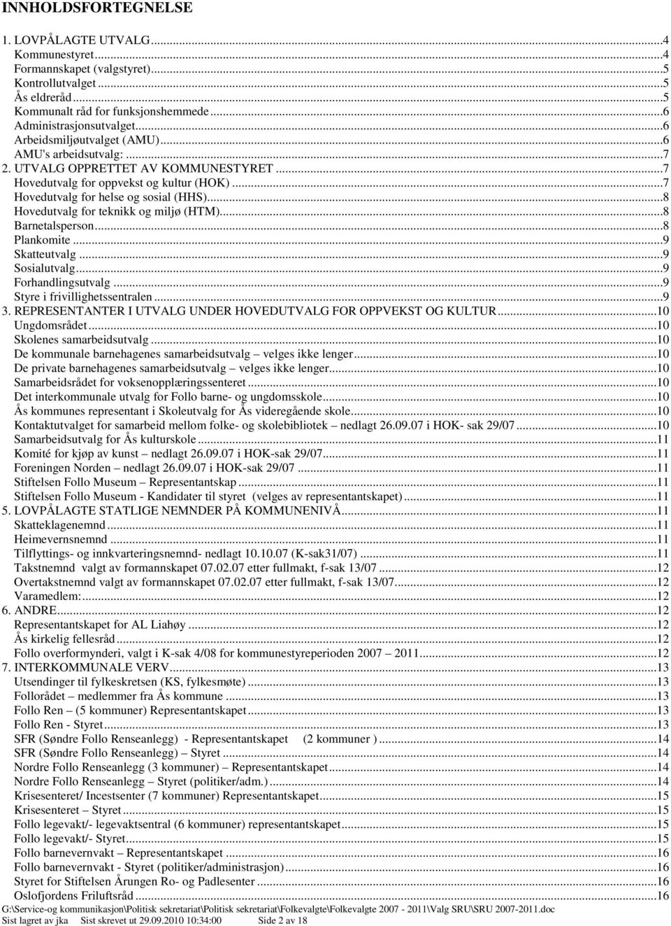 ..8 Hovedutvalg for teknikk og miljø (HTM)...8 Barnetalsperson...8 Plankomite...9 Skatteutvalg...9 Sosialutvalg...9 Forhandlingsutvalg...9 Styre i frivillighetssentralen...9 3.