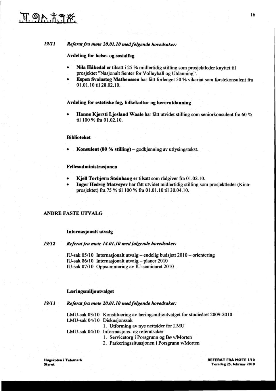 Espen Svalastog Matheussen har fått forlenget 50 % vikariat som førstekonsulent fra 01.01.10 