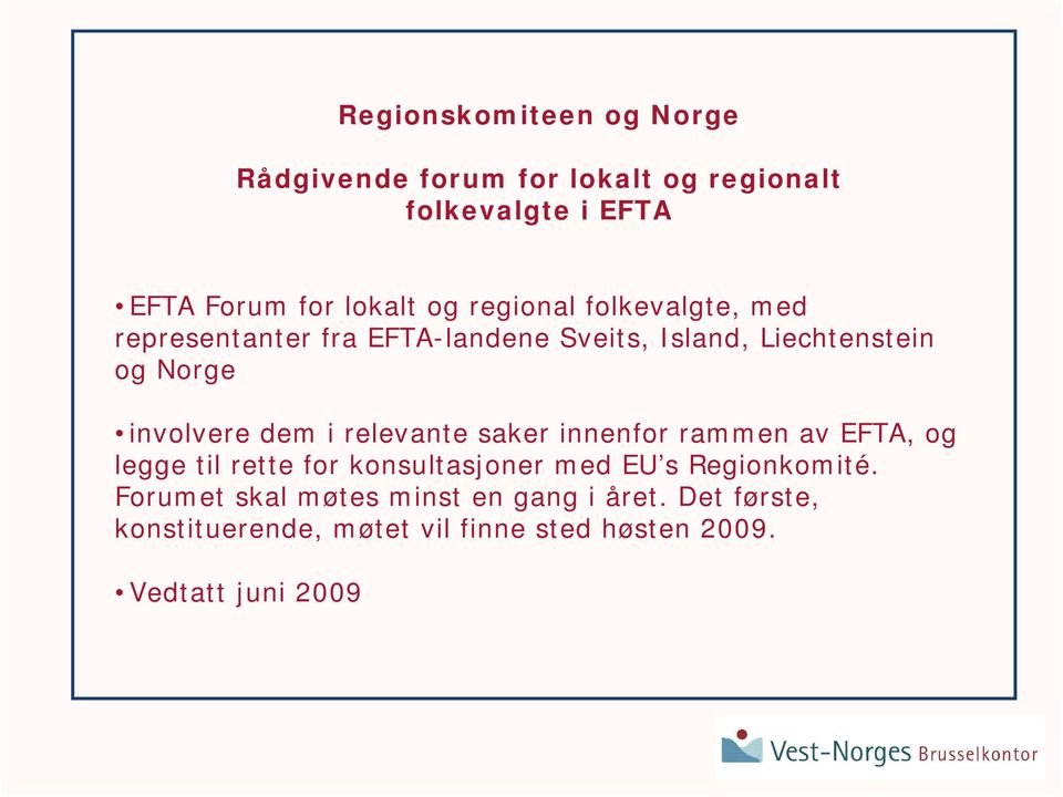 i relevante saker innenfor rammen av EFTA, og legge til rette for konsultasjoner med EU s Regionkomité.