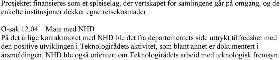 04 Møte med NHD På det årlige kontaktmøtet med NHD ble det fra departementets side uttrykt tilfredshet med