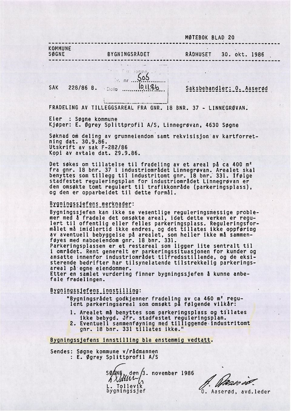 Utskrift av sak F-282/86 Kopi av avtale dat. 29.9.86. Det søkes om tillatelse til fradeling av et areal på ca 400 m' fra gnr. 18 bnr. 37 i industriområdet Linnegrøvan.