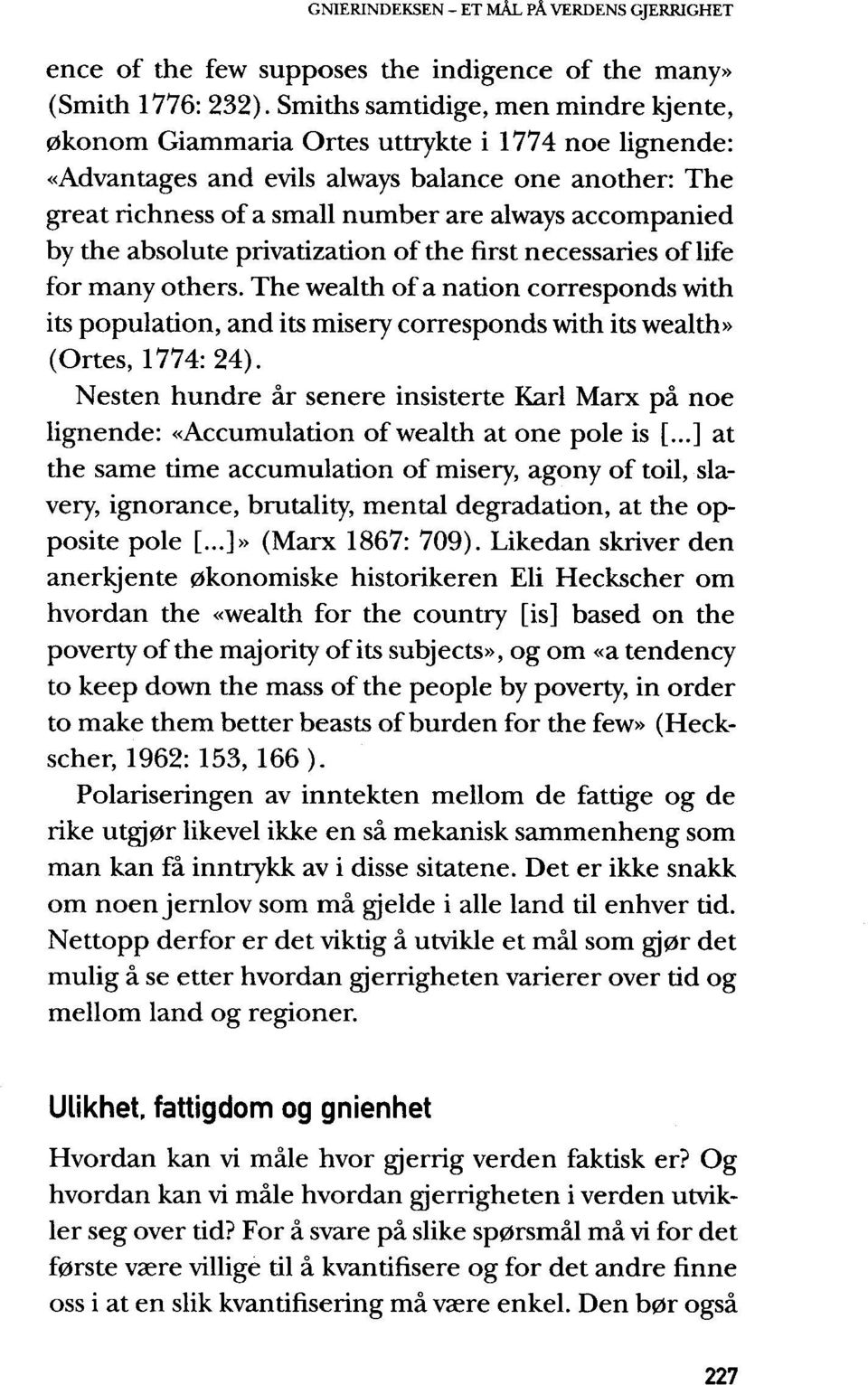 by the absolute privatization of the first necessaries oflife for many others. The wealth of a nation corresponds with its population, and its misery corresponds with its wealth» (Ortes, 1774: 24).