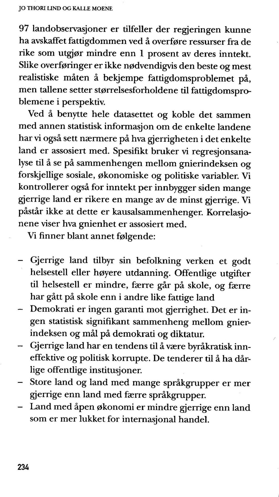 Ved a benytte hele datasettet og koble det sammen med annen statistisk informasjon om de enkelte landene har vi ogsa sett mermere pa hva gjerrigheten i det enkelte land er assosiert med.