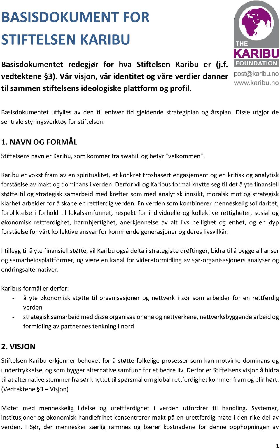 Disse utgjør de sentrale styringsverktøy for stiftelsen. 1. NAVN OG FORMÅL Stiftelsens navn er Karibu, som kommer fra swahili og betyr velkommen.