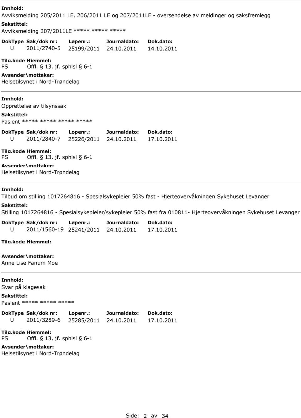 2011 Opprettelse av tilsynssak Pasient ***** ***** ***** ***** 2011/2840-7 25226/2011 Helsetilsynet i Nord-Trøndelag 17.10.