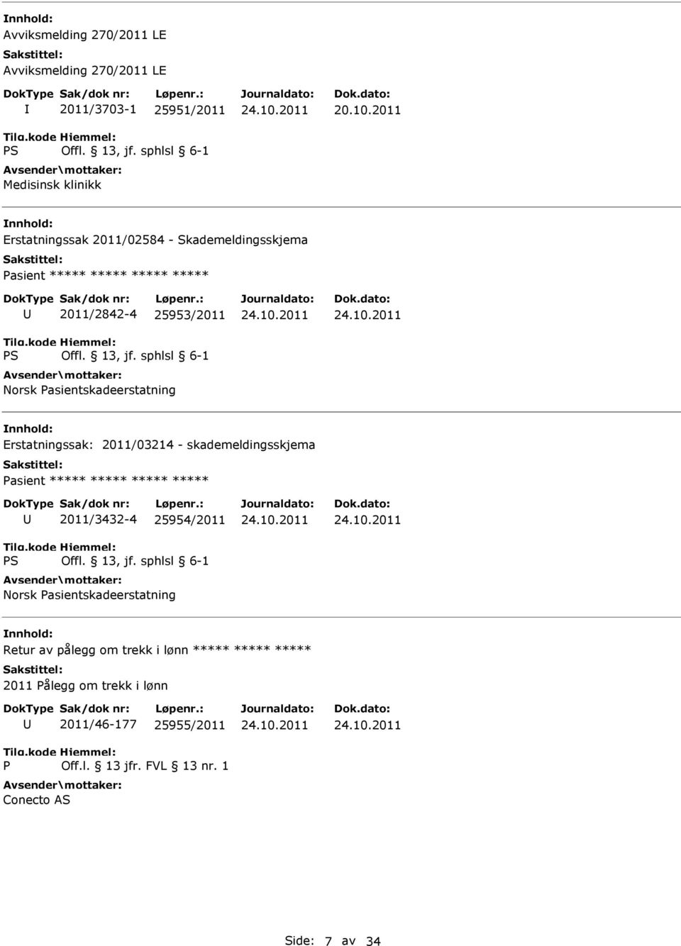 Pasientskadeerstatning Erstatningssak: 2011/03214 - skademeldingsskjema Pasient ***** ***** ***** ***** 2011/3432-4 25954/2011