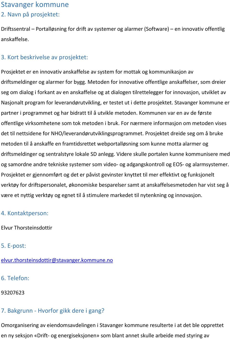 Metoden for innovative offentlige anskaffelser, som dreier seg om dialog i forkant av en anskaffelse og at dialogen tilrettelegger for innovasjon, utviklet av Nasjonalt program for