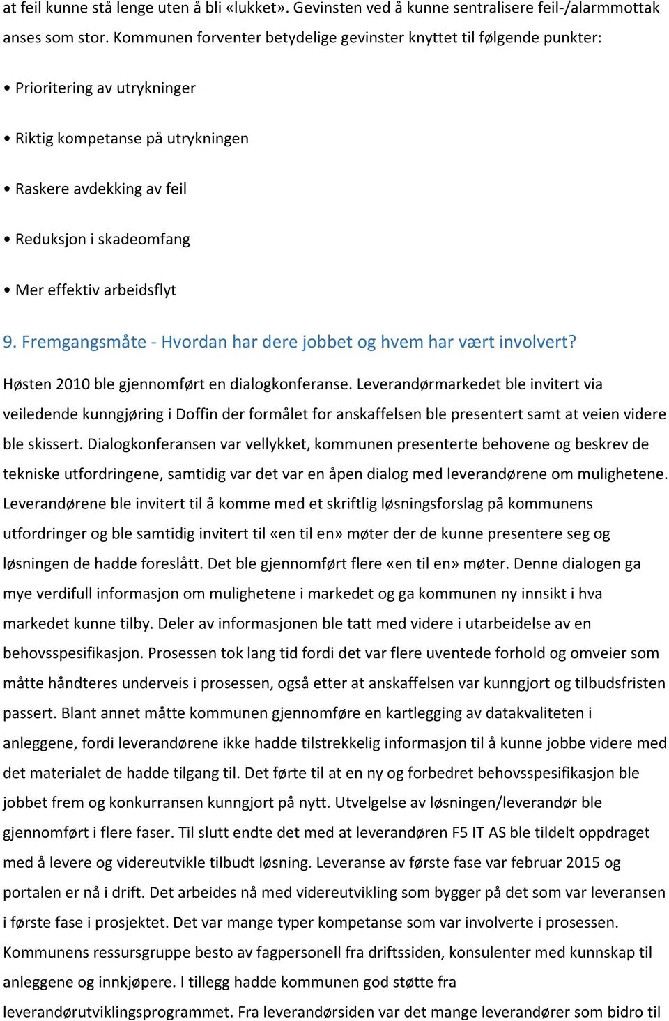 arbeidsflyt 9. Fremgangsmåte - Hvordan har dere jobbet og hvem har vært involvert? Høsten 2010 ble gjennomført en dialogkonferanse.