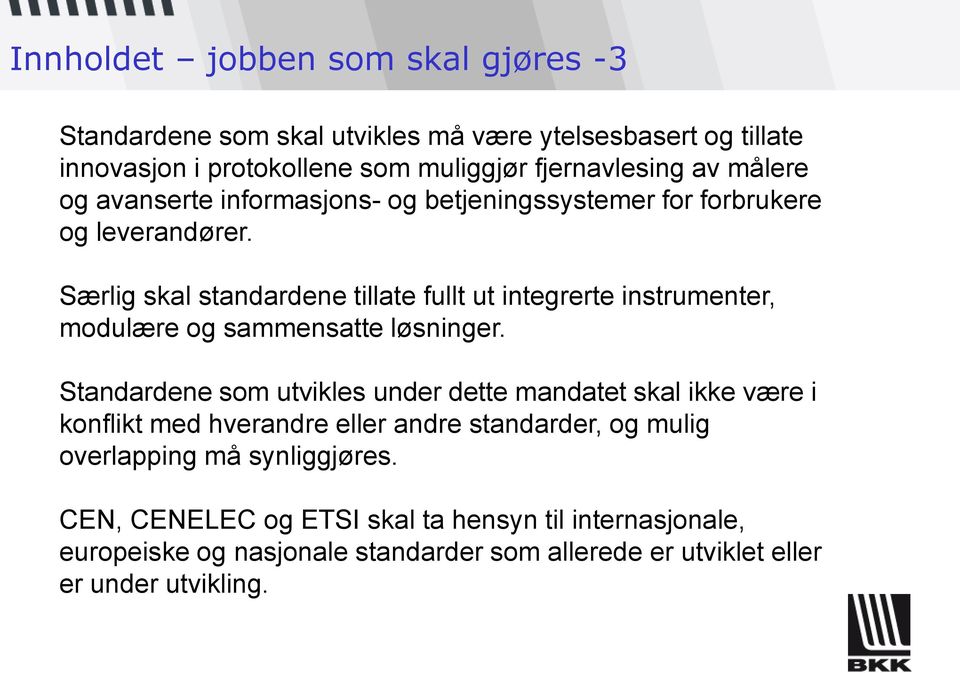 Særlig skal standardene tillate fullt ut integrerte instrumenter, modulære og sammensatte løsninger.