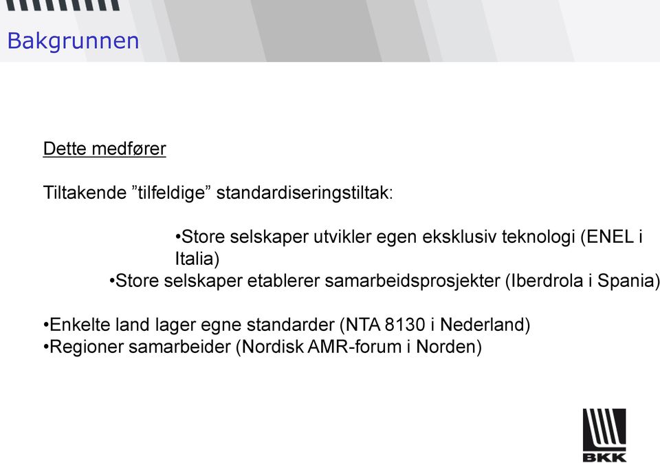 etablerer samarbeidsprosjekter (Iberdrola i Spania) Enkelte land lager egne