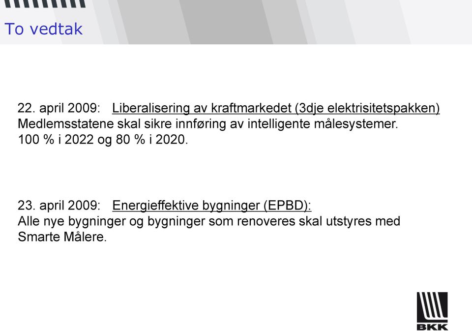 Medlemsstatene skal sikre innføring av intelligente målesystemer.