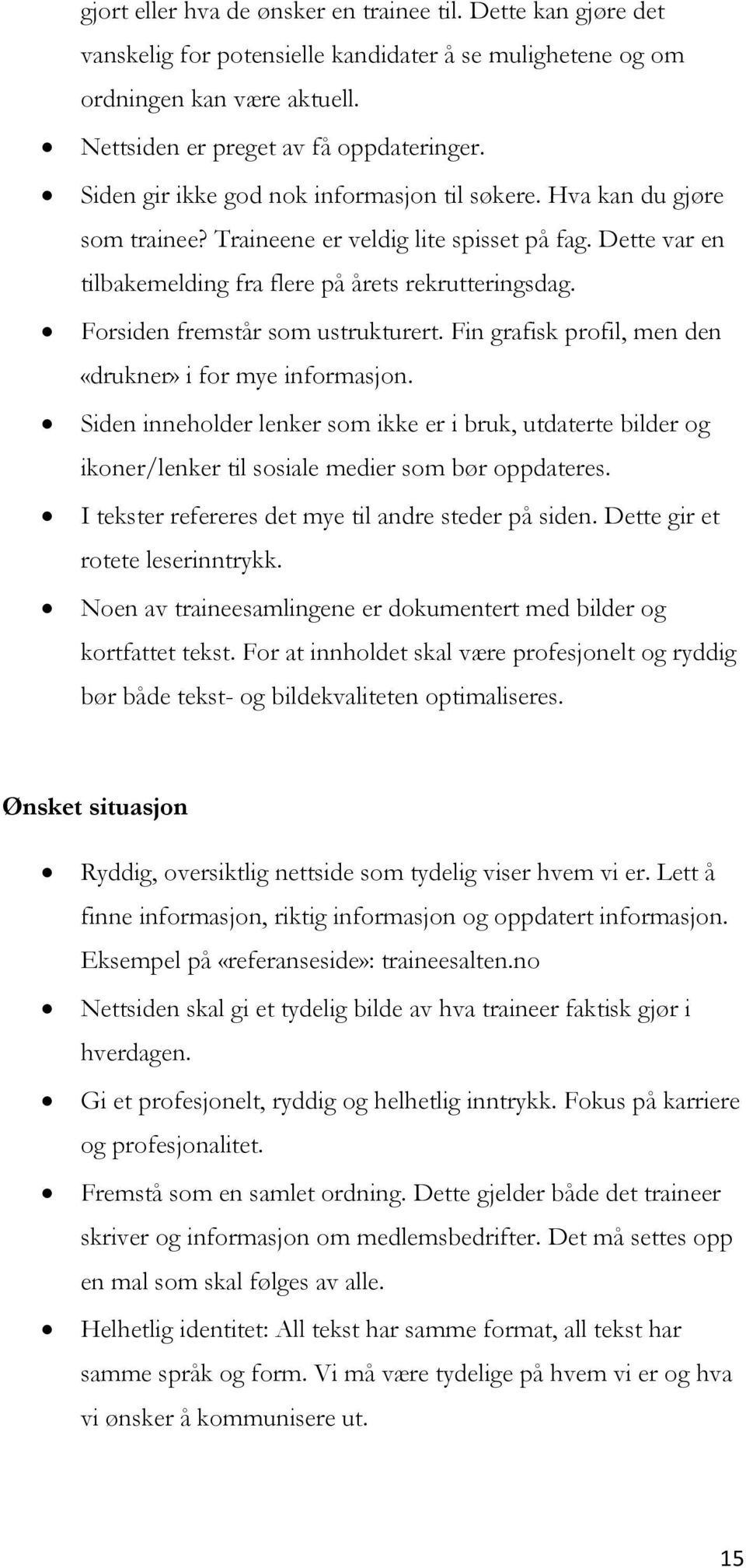 Forsiden fremstår som ustrukturert. Fin grafisk profil, men den «drukner» i for mye informasjon.