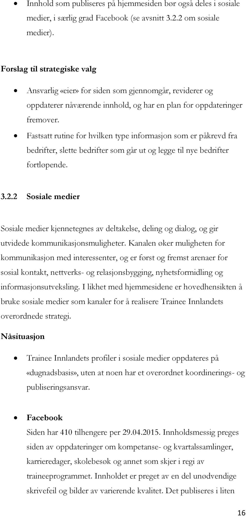 Fastsatt rutine for hvilken type informasjon som er påkrevd fra bedrifter, slette bedrifter som går ut og legge til nye bedrifter fortløpende. 3.2.