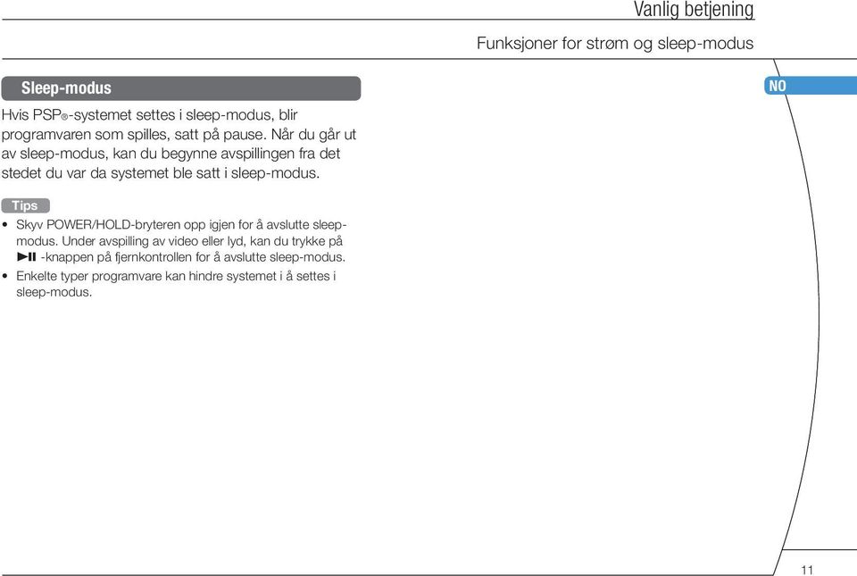 Når du går ut av sleep-modus, kan du begynne avspillingen fra det stedet du var da systemet ble satt i sleep-modus.