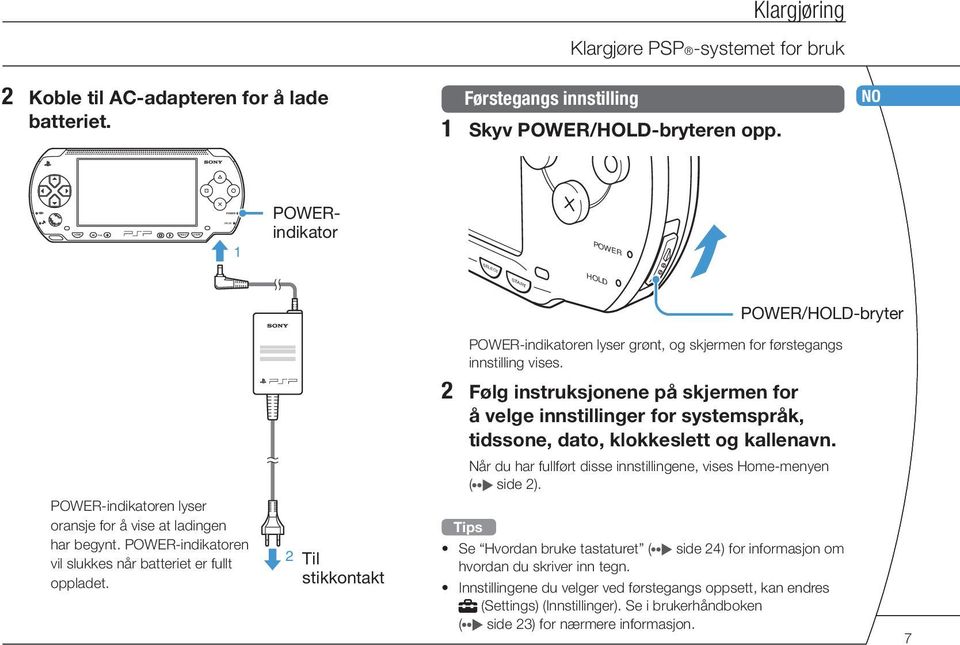 2 Følg instruksjonene på skjermen for å velge innstillinger for systemspråk, tidssone, dato, klokkeslett og kallenavn. Når du har fullført disse innstillingene, vises Home-menyen ( side 2).