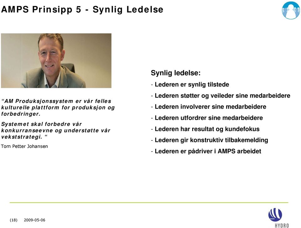 Tom Petter Johansen Synlig ledelse: - Lederen er synlig tilstede - Lederen støtter og veileder sine medarbeidere - Lederen