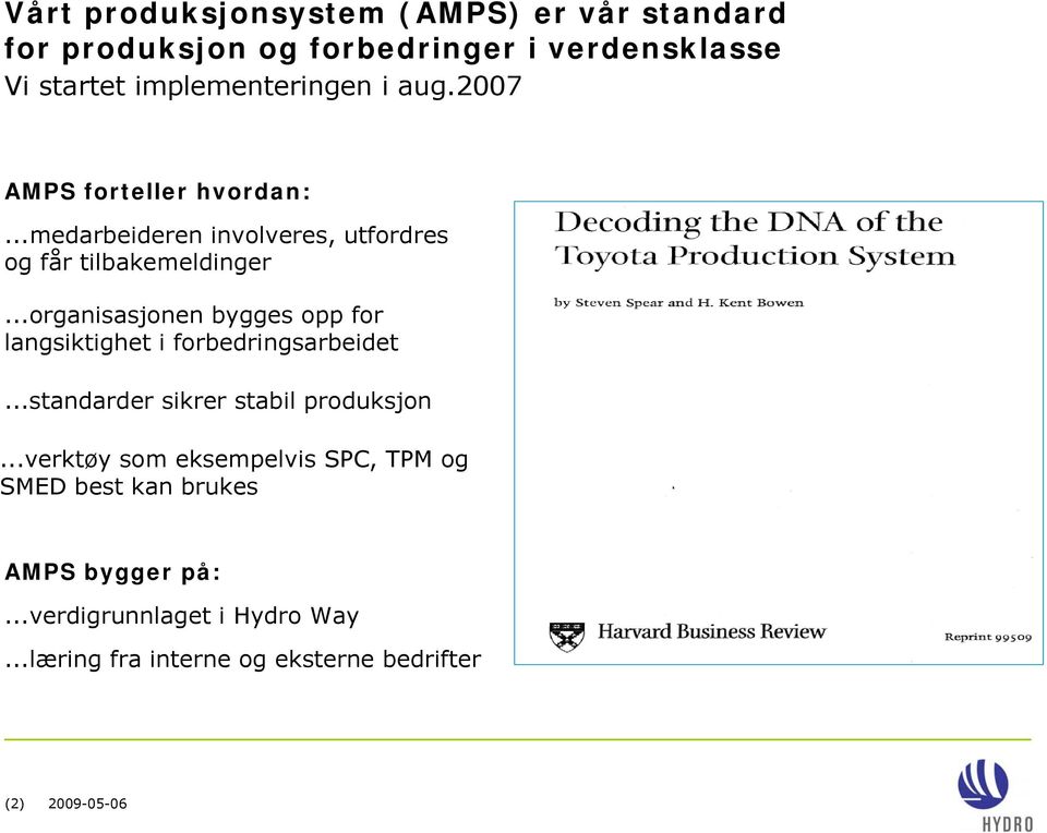 ..organisasjonen bygges opp for langsiktighet i forbedringsarbeidet...standarder sikrer stabil produksjon Skiftene med førsteoperatører.