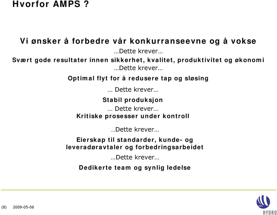 kvalitet, produktivitet og økonomi Dette krever Optimal flyt for å redusere tap og sløsing Dette krever