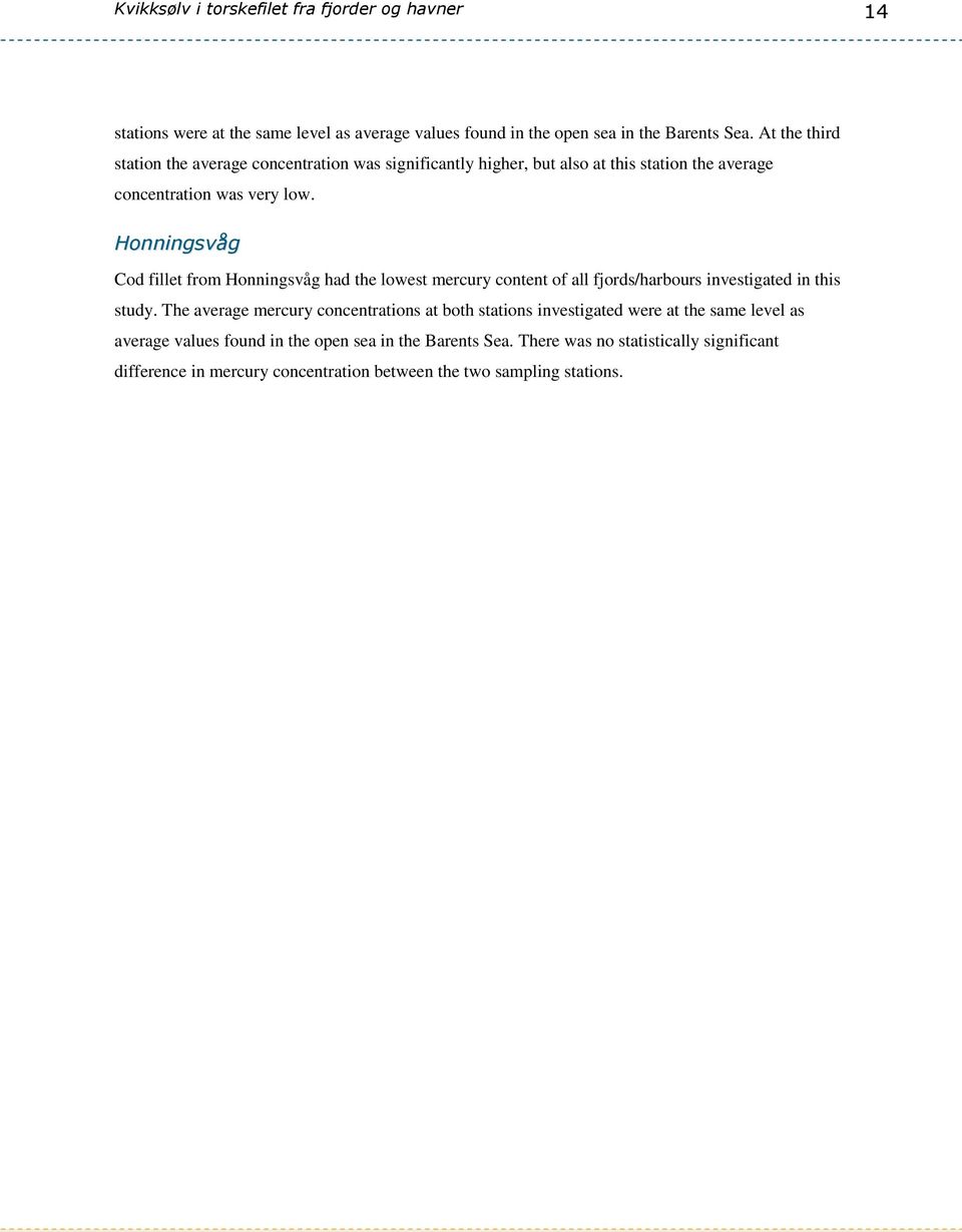 Honningsvåg Cod fillet from Honningsvåg had the lowest mercury content of all fjords/harbours investigated in this study.