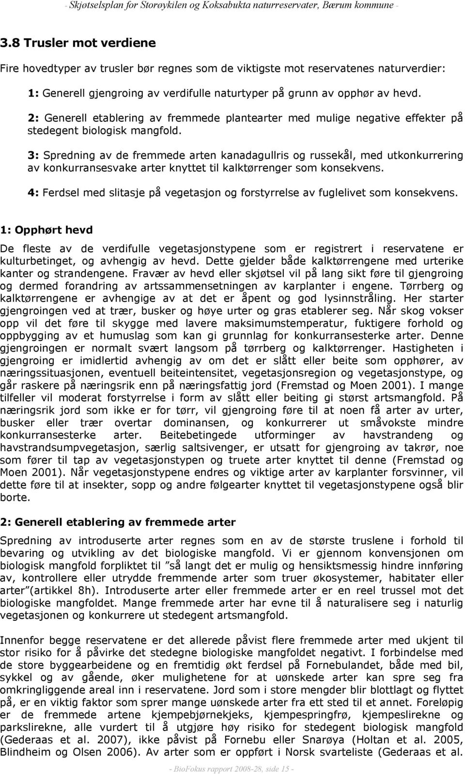 3: Spredning av de fremmede arten kanadagullris og russekål, med utkonkurrering av konkurransesvake arter knyttet til kalktørrenger som konsekvens.