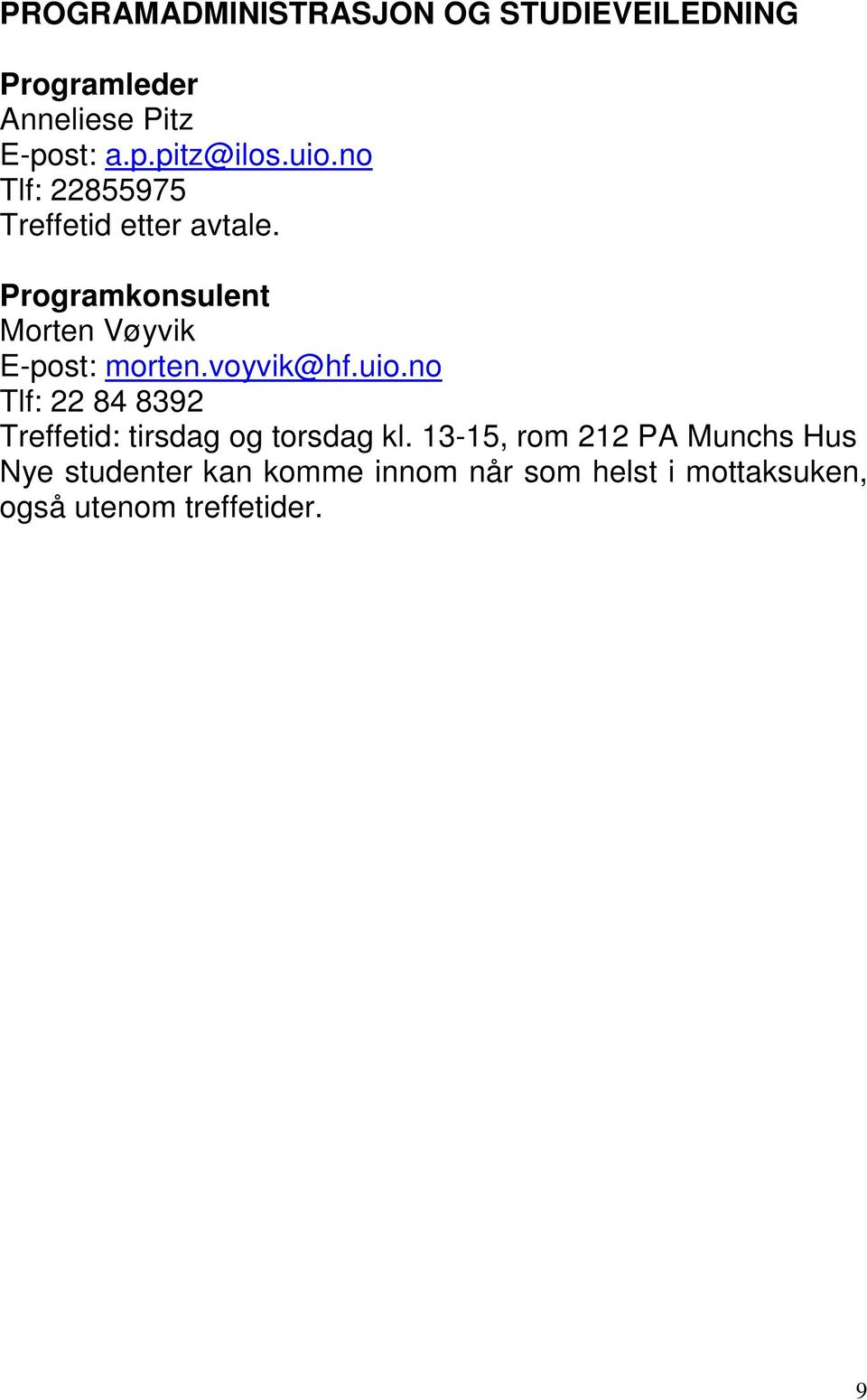 voyvik@hf.uio.no Tlf: 22 84 8392 Treffetid: tirsdag og torsdag kl.