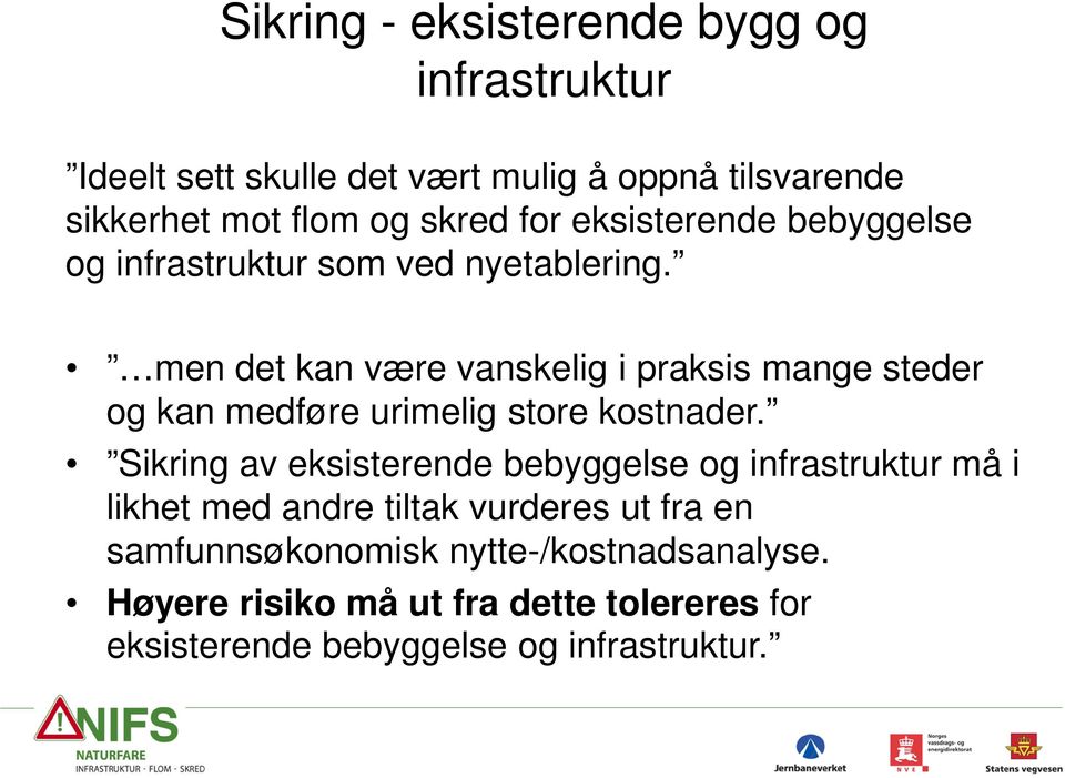 men det kan være vanskelig i praksis mange steder og kan medføre urimelig store kostnader.