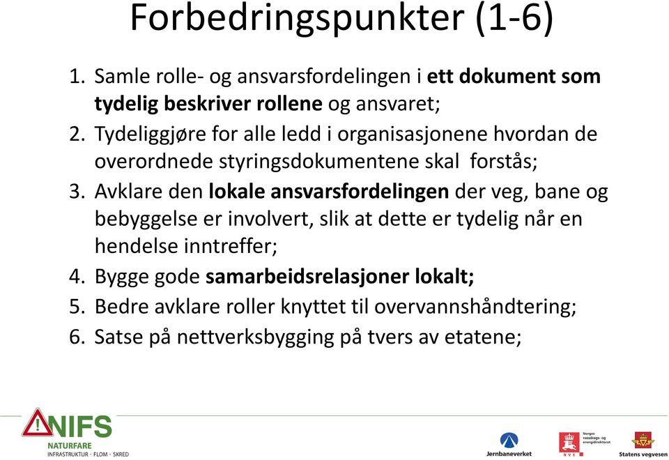 Avklare den lokale ansvarsfordelingen der veg, bane og bebyggelse er involvert, slik at dette er tydelig når en hendelse