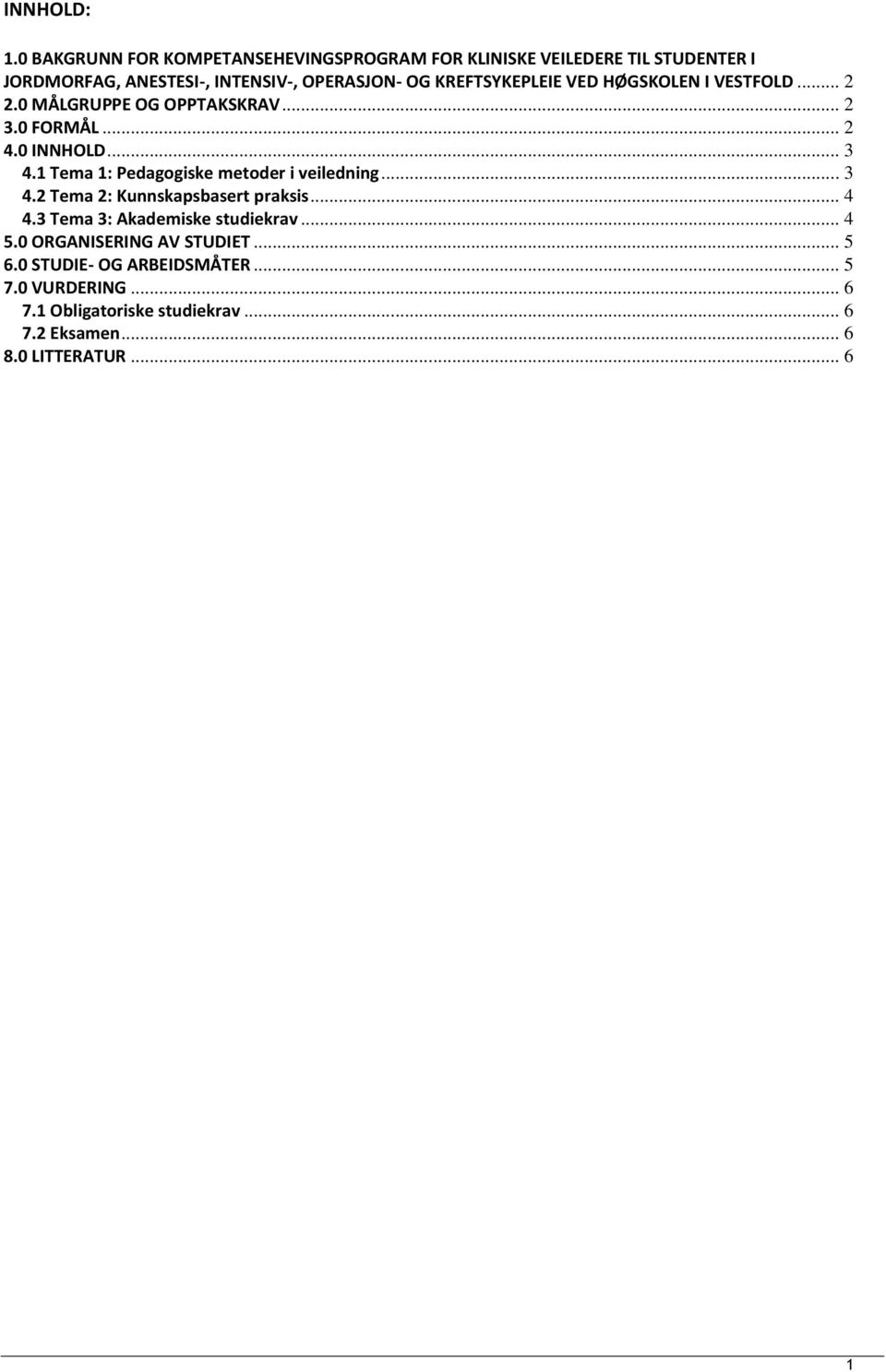 KREFTSYKEPLEIE VED HØGSKOLEN I VESTFOLD... 2 2.0 MÅLGRUPPE OG OPPTAKSKRAV... 2 3.0 FORMÅL... 2 4.0 INNHOLD... 3 4.