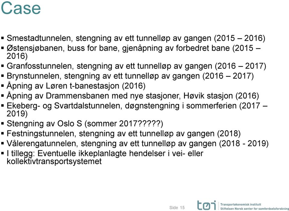 Høvik stasjon (2016) Ekeberg- og Svartdalstunnelen, døgnstengning i sommerferien (2017 2019) Stengning av Oslo S (sommer 2017?