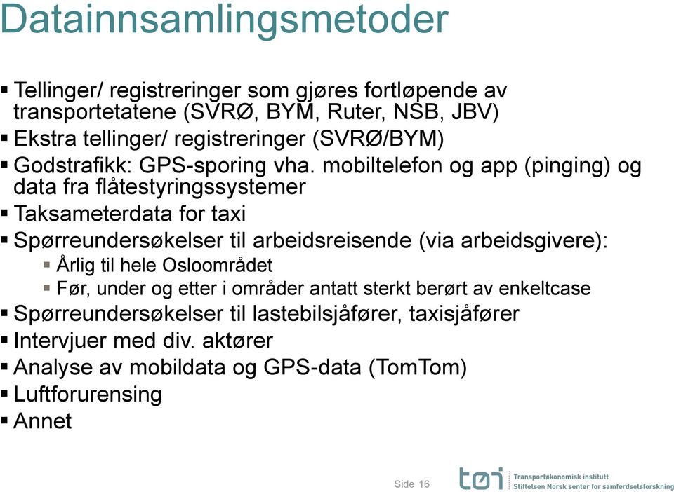 mobiltelefon og app (pinging) og data fra flåtestyringssystemer Taksameterdata for taxi Spørreundersøkelser til arbeidsreisende (via