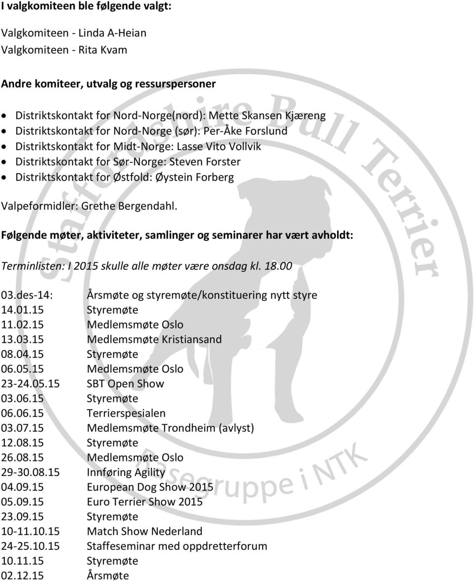 Forberg Valpeformidler: Grethe Bergendahl. Følgende møter, aktiviteter, samlinger og seminarer har vært avholdt: Terminlisten: I 2015 skulle alle møter være onsdag kl. 18.00 03.